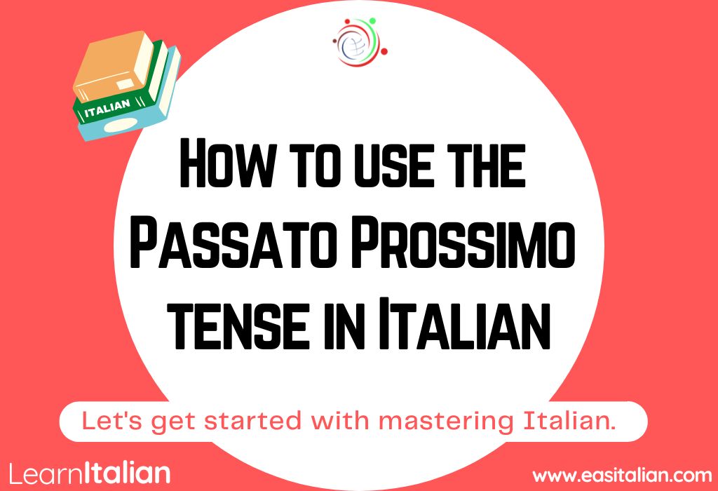 How To Use The Passato Prossimo Tense In Italian